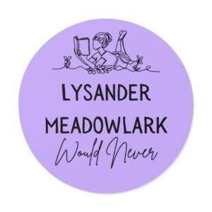 Author Store "lysander meadowlark would never" round vinyl sticker — literary quote, lavender aesthetic