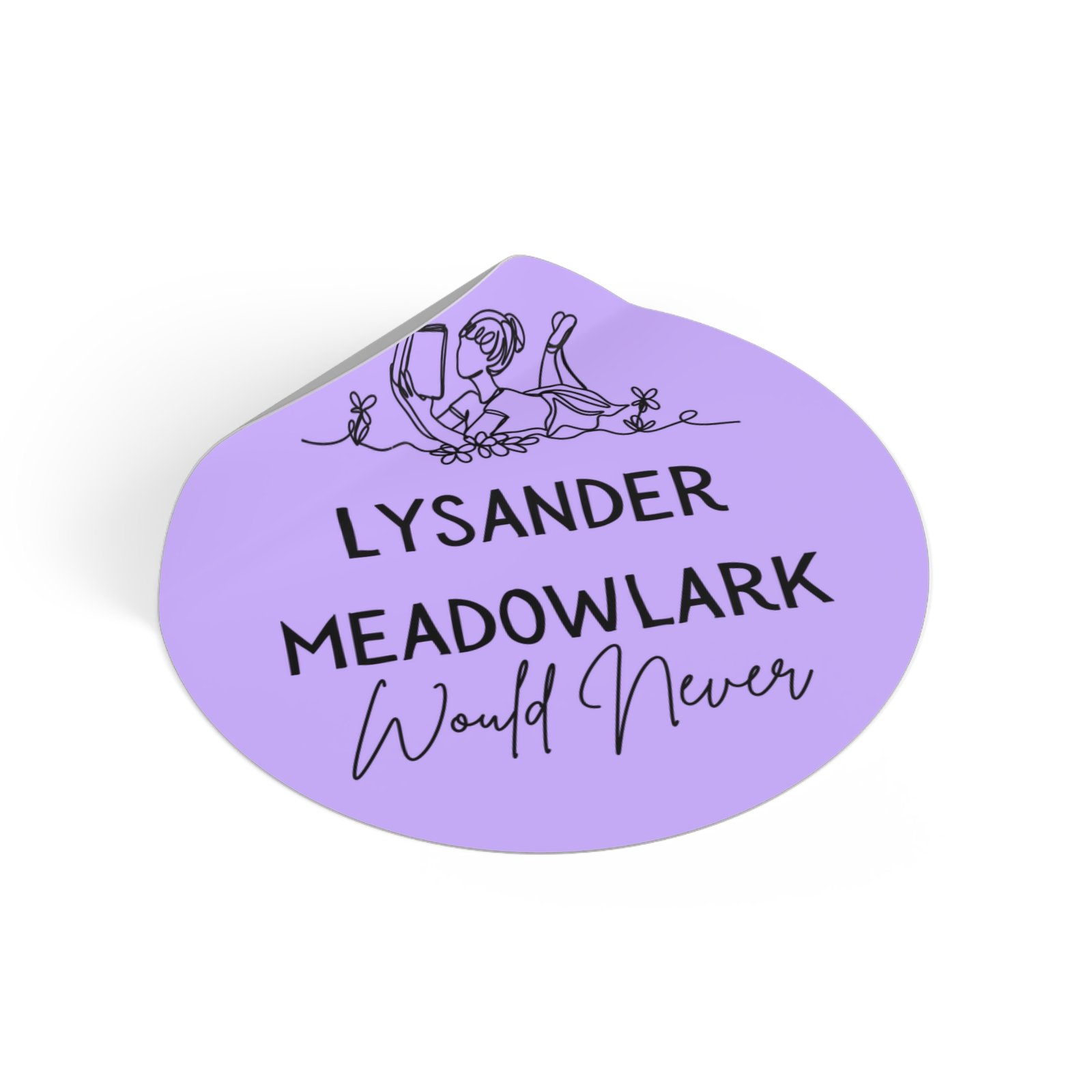 "lysander meadowlark would never" round vinyl sticker — literary quote, lavender aesthetic "lysander meadowlark would never" round vinyl sticker — literary quote, lavender aesthetic
