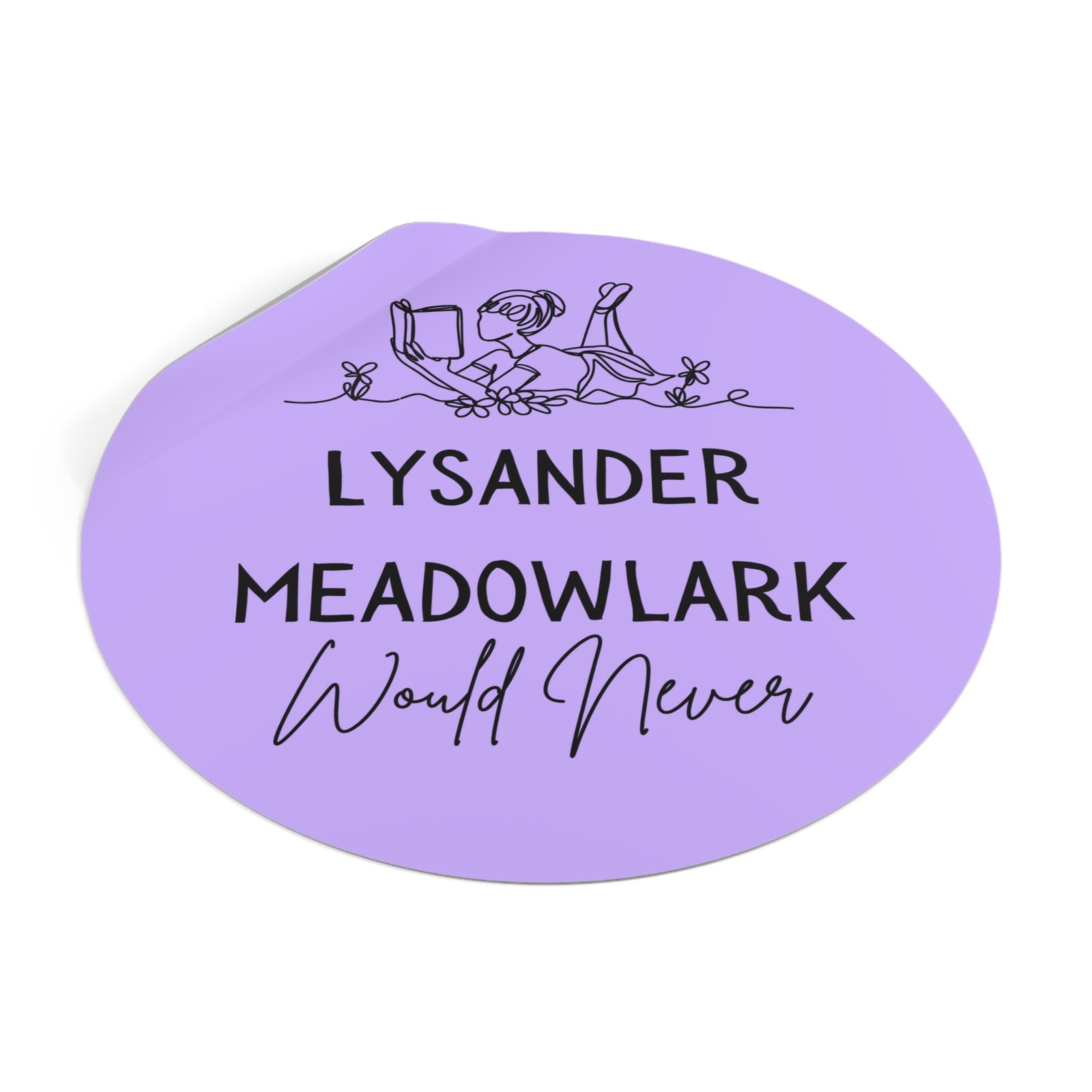 "lysander meadowlark would never" round vinyl sticker — literary quote, lavender aesthetic "lysander meadowlark would never" round vinyl sticker — literary quote, lavender aesthetic