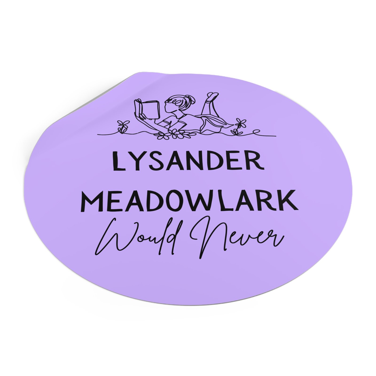 "lysander meadowlark would never" round vinyl sticker — literary quote, lavender aesthetic "lysander meadowlark would never" round vinyl sticker — literary quote, lavender aesthetic