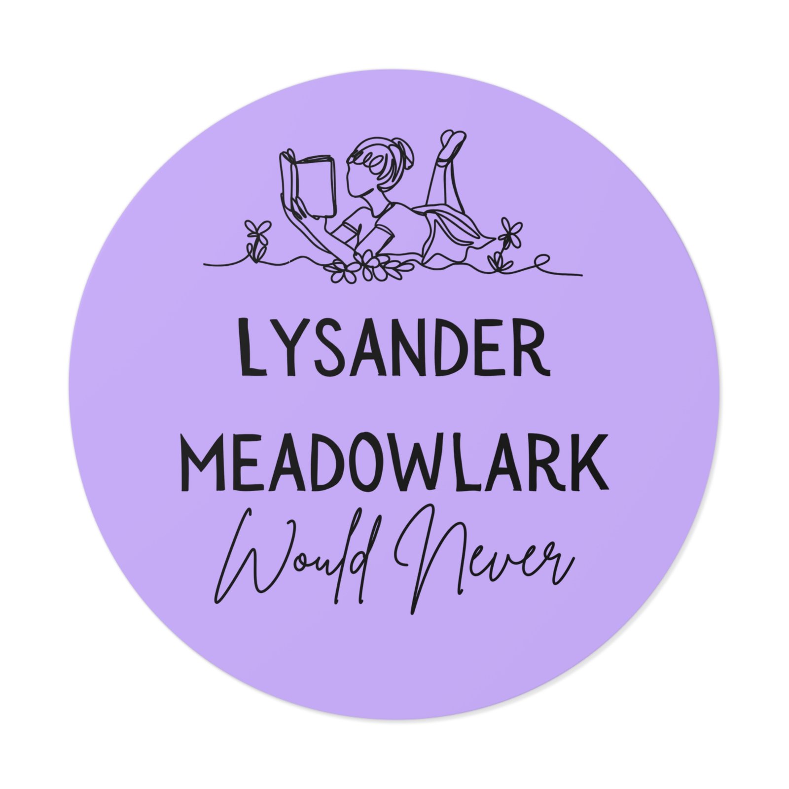 "lysander meadowlark would never" round vinyl sticker — literary quote, lavender aesthetic "lysander meadowlark would never" round vinyl sticker — literary quote, lavender aesthetic