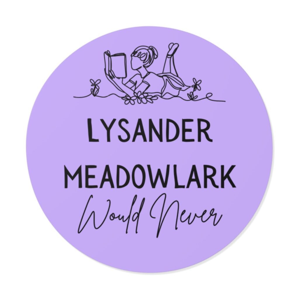 "Lysander Meadowlark Would Never" Round Vinyl Sticker — Literary Quote, Lavender Aesthetic