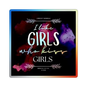 Holographic Die-Cut Sticker — "I Like Girls Who Kiss Girls LGBTQ+ PRIDE"